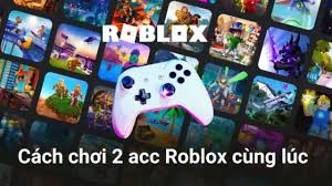 Hướng dẫn chơi hai tài khoản Roblox cùng một lúc sử dụng nhiều trình duyệt Web